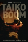Taiko Boom : Japanese Drumming in Place and Motion - eBook