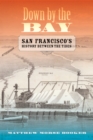 Down by the Bay : San Francisco's History between the Tides - eBook