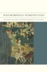 Polymorphous Domesticities : Pets, Bodies, and Desire in Four Modern Writers - eBook