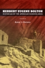Herbert Eugene Bolton : Historian of the American Borderlands - eBook