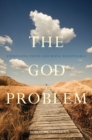 The God Problem : Expressing Faith and Being Reasonable - eBook