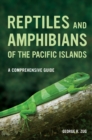 Reptiles and Amphibians of the Pacific Islands : A Comprehensive Guide - eBook