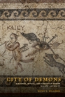 City of Demons : Violence, Ritual, and Christian Power in Late Antiquity - eBook