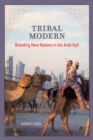 Tribal Modern : Branding New Nations in the Arab Gulf - eBook