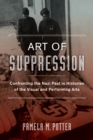 Art of Suppression : Confronting the Nazi Past in Histories of the Visual and Performing Arts - eBook