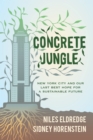 Concrete Jungle : New York City and Our Last Best Hope for a Sustainable Future - eBook