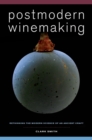 Postmodern Winemaking : Rethinking the Modern Science of an Ancient Craft - eBook