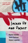 Jacked Up and Unjust : Pacific Islander Teens Confront Violent Legacies - eBook