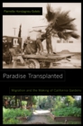 Paradise Transplanted : Migration and the Making of California Gardens - eBook