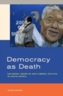Democracy as Death : The Moral Order of Anti-Liberal Politics in South Africa - eBook