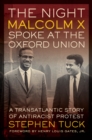 The Night Malcolm X Spoke at the Oxford Union : A Transatlantic Story of Antiracist Protest - eBook