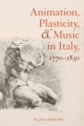 Animation, Plasticity, and Music in Italy, 1770-1830 - eBook