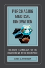 Purchasing Medical Innovation : The Right Technology, for the Right Patient, at the Right Price - eBook
