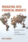 Migrating into Financial Markets : How Remittances Became a Development Tool - eBook