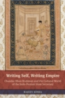 Writing Self, Writing Empire : Chandar Bhan Brahman and the Cultural World of the Indo-Persian State Secretary - eBook