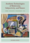 Aesthetic Technologies of Modernity, Subjectivity, and Nature : Opera, Orchestra, Phonograph, Film - eBook