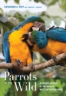 Parrots of the Wild : A Natural History of the World's Most Captivating Birds - eBook