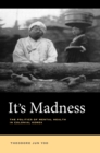 It's Madness : The Politics of Mental Health in Colonial Korea - eBook