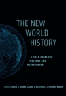 The New World History : A Field Guide for Teachers and Researchers - eBook