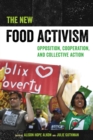 The New Food Activism : Opposition, Cooperation, and Collective Action - eBook