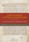Late Antique Letter Collections : A Critical Introduction and Reference Guide - eBook