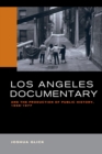 Los Angeles Documentary and the Production of Public History, 1958-1977 - eBook