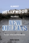 Almost Hollywood, Nearly New Orleans : The Lure of the Local Film Economy - eBook