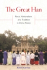 The Great Han : Race, Nationalism, and Tradition in China Today - eBook