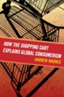 How the Shopping Cart Explains Global Consumerism - eBook