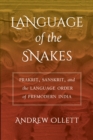 Language of the Snakes : Prakrit, Sanskrit, and the Language Order of Premodern India - eBook