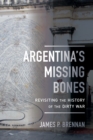 Argentina's Missing Bones : Revisiting the History of the Dirty War - eBook
