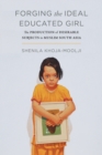 Forging the Ideal Educated Girl : The Production of Desirable Subjects in Muslim South Asia - eBook