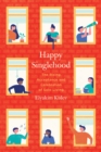 Happy Singlehood : The Rising Acceptance and Celebration of Solo Living - eBook