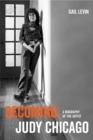 Becoming Judy Chicago : A Biography of the Artist - eBook