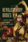 Revolutionary Bodies : Chinese Dance and the Socialist Legacy - eBook