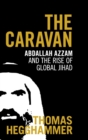 The Caravan : Abdallah Azzam and the Rise of Global Jihad - Book