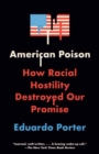 American Poison : How Racial Hostility Destroyed Our Promise - Book