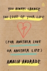 You Always Change the Love of Your Life (for Another Love or Another Life) - eBook