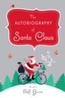 The Autobiography of Santa Claus : A Revised Edition of the Christmas Classic - Book
