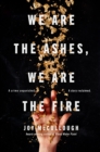 We Are the Ashes, We Are the Fire - eBook