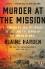 Murder At The Mission : A Frontier Killing, its Legacy of Lies, and the Taking of the American W est - Book
