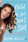 Hold On, But Don't Hold Still : Hope and Humor From My Seriously Flawed Life - Book