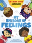 My Big Book of Feelings : 150+ Awesome Activities to Grow Every Kid's Emotional Well-Being  - Book