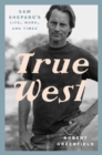 True West : Sam Shepard's Life, Work, and Times - Book