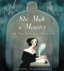 She Made a Monster : How Mary Shelley Created Frankenstein - Book