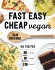 Fast Easy Cheap Vegan : 100 Recipes You Can Make In 30 Minutes Or Less, For $10 Or Less, and 10 Ingredients Or Less! - Book