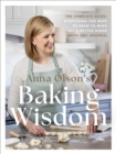 Anna Olson's Baking Wisdom : The Complete Guide: Everything You Need to Know to Make You a Better Baker (with 150+ Recipes) - Book
