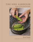 The Side Gardener : Recipes & Notes from My Garden - Book