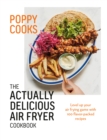 Poppy Cooks: The Actually Delicious Air Fryer Cookbook - eBook