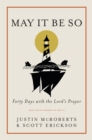 May it be So : Forty Days with the Lord's Prayer - Book